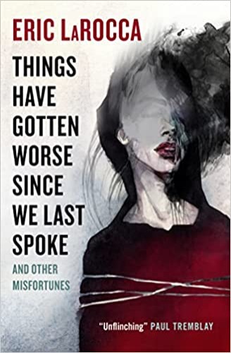Things Have Gotten Worse Since We Last Spoke And Other Misfortunes - Hardcover