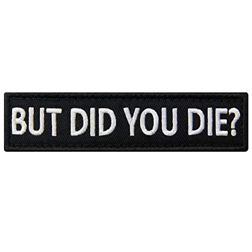 But Did You Die Morale Tactical Patch Embroidered Applique Fastener Hook & Loop Emblem - But Did You Die