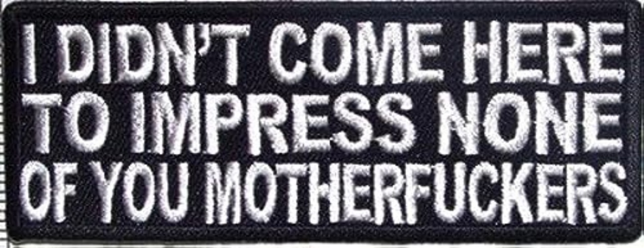 I Didn't Come Here To Impress You Funny Motorcycle Biker Vest Patch PAT-2313 - black