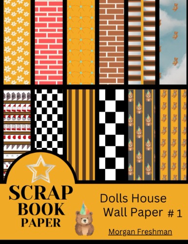 Dolls House Wall Paper Scrap Book.: 12 Designs of Colour Wall Papers Double Sided For Dolls Houses, Modelling and Craft Making Projects.