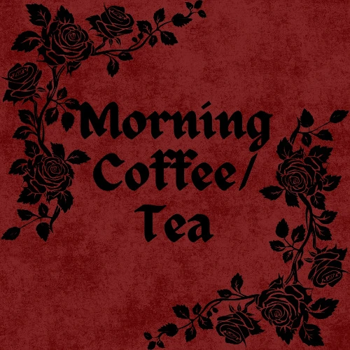 Morning Coffee/Tea