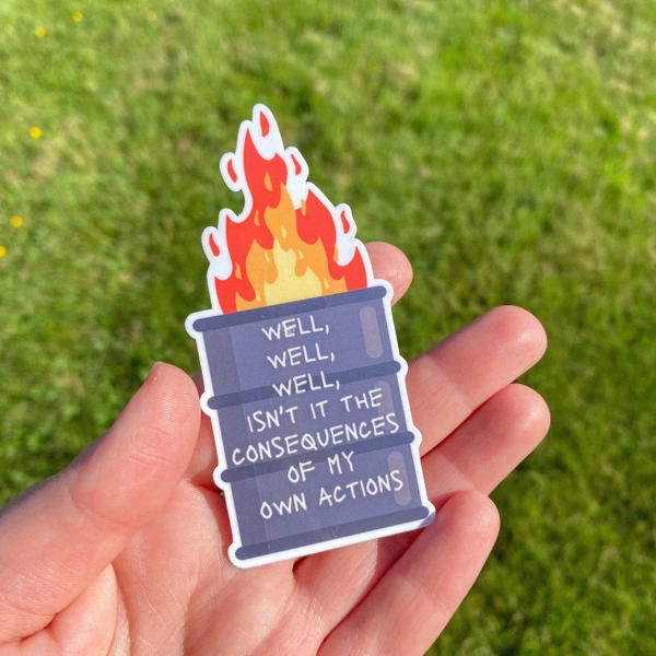 Well, well, well isn’t it the consequences of my own actions Dumpster Fire Waterproof Sticker | Anxiety Sticker | laptop sticker | funny