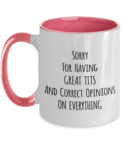 Sorry For Having Great Tits And Correct Opinions On Everything Mug Birthday Christmas Mug Two Tone 11oz mug - 11oz Pink