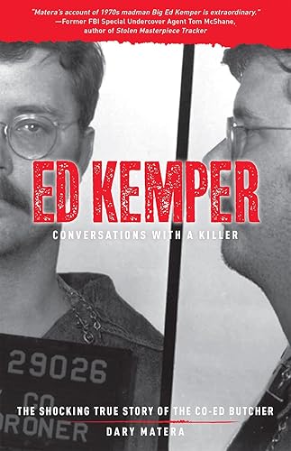 Ed Kemper: Conversations with a Killer: The Shocking True Story of the Co-Ed Butcher (Volume 6)
