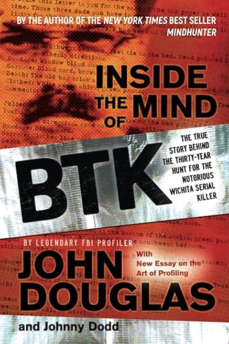 Inside the Mind of BTK: The True Story Behind the Thirty-Year Hunt for the Notorious Wichita Serial Killer