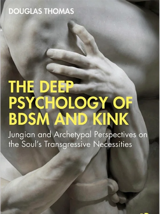 Deep Psychology of Bdsm and Kink: Jungian and Archetypal Perspectives on the Soul’s Transgressive Necessities