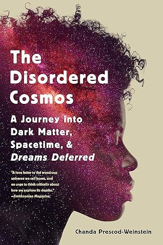 The Disordered Cosmos: A Journey into Dark Matter, Spacetime, and Dreams Deferred