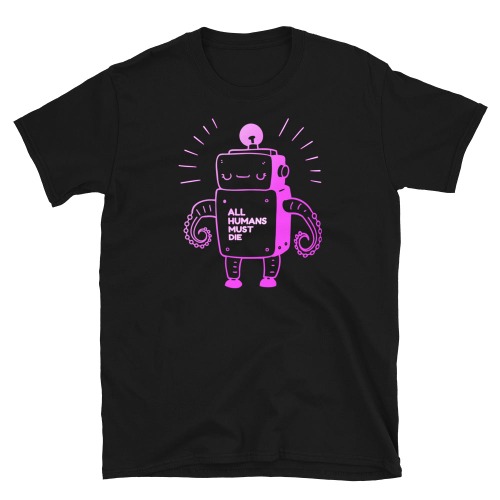 All Humans Must Die Robot T-Shirt (Unisex) - Black / M