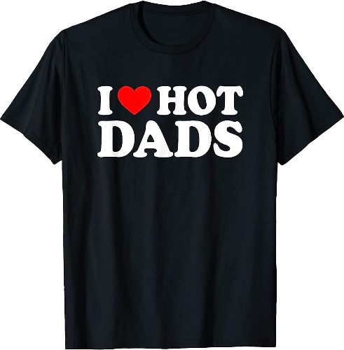 I Love Hot Dads Shirt I Heart Hot Dads Shirt Love Hot Dads T-Shirt Black - S