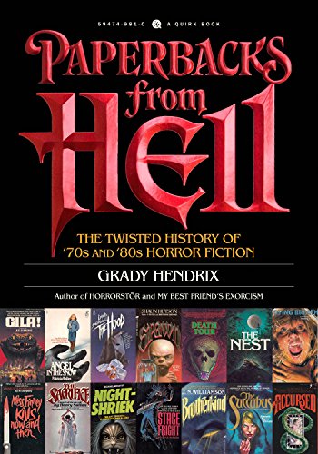 Paperbacks from Hell: A History of Horror Fiction from the '70s and '80s: The Twisted History of '70s and '80s Horror Fiction