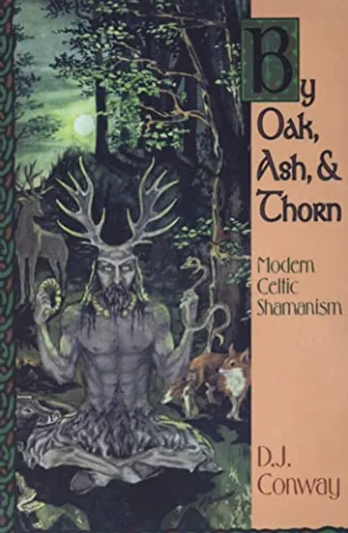 By Oak, Ash and Thorn: Modern Celtic Shamanism (Llewellyn's Celtic Wisdom)