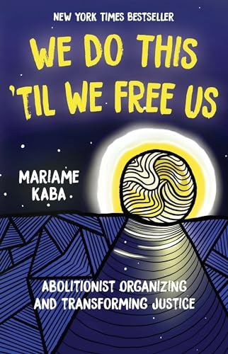 We Do This 'Til We Free Us: Abolitionist Organizing and Transforming Justice (Abolitionist Papers, 1)