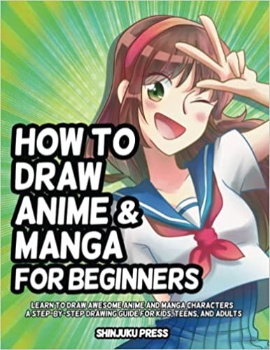 How to Draw Anime and Manga for Beginners: Learn to Draw Awesome Anime and Manga Characters - A Step-by-Step Drawing Guide for Kids, Teens, and Adults - Paperback