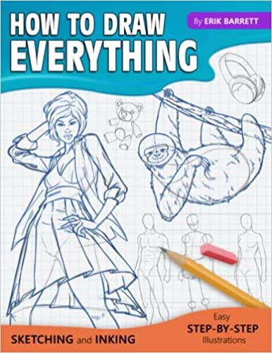 How To Draw Everything: Simple Sketching And Inking Step By Step Lessons (Beginner Drawing Guides) - Paperback