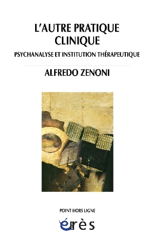 L'autre pratique clinique : psychanalyse et institution thérapeutique de Alfredo Zenoni | Psychologie | Psychologie/Psychiatrie | leslibraires.ca | Acheter des livres papier et numériques en ligne