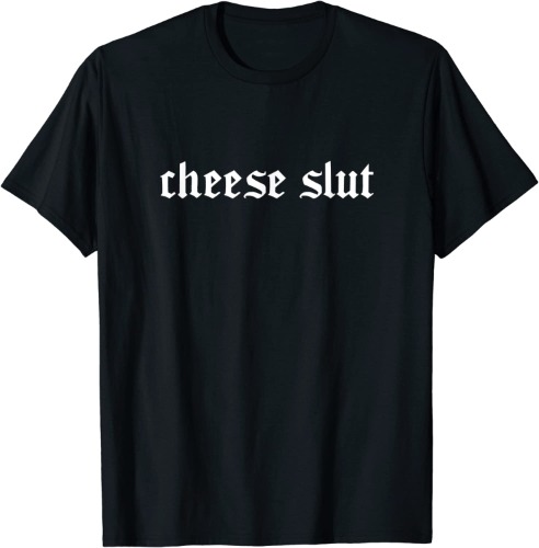 Cheese Slut T-Shirt