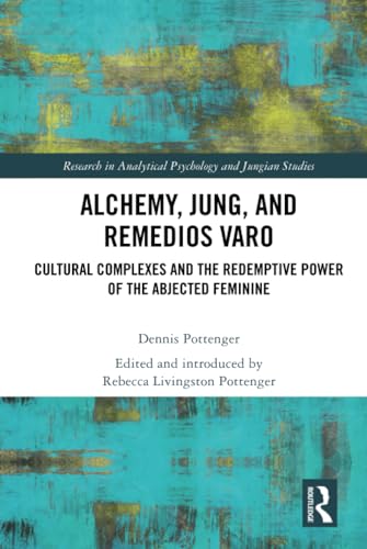 Alchemy, Jung, and Remedios Varo (Research in Analytical Psychology and Jungian Studies)