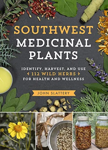 Southwest Medicinal Plants: Identify, Harvest, and Use 112 Wild Herbs for Health and Wellness (Medicinal Plants Series)
