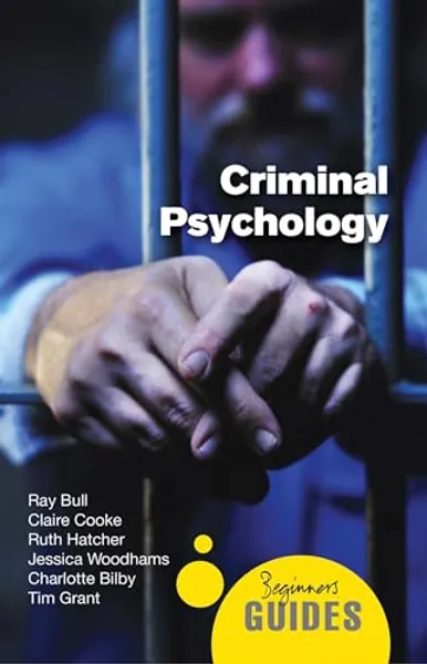 Criminal Psychology: A Beginner's Guide (Beginner's Guides)