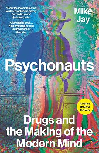 Psychonauts: Drugs and the Making of the Modern Mind