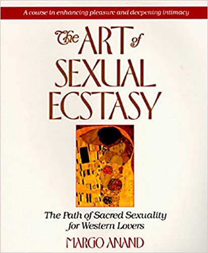The Art of Sexual Ecstasy: The Path of Sacred Sexuality for Western Lovers - Paperback