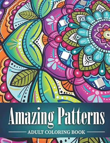 Amazing Patterns Adult Coloring Book: Fantastic and relaxing patterns will allow you to break away from the chaos of everyday life and plunge into the land of peace and relaxation