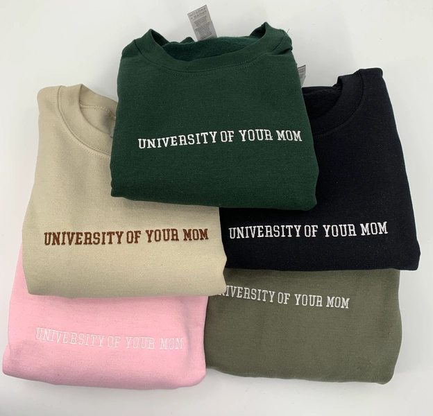 University of Your Mom Embroidered Unisex Crewneck Sweatshirt or Hoodie