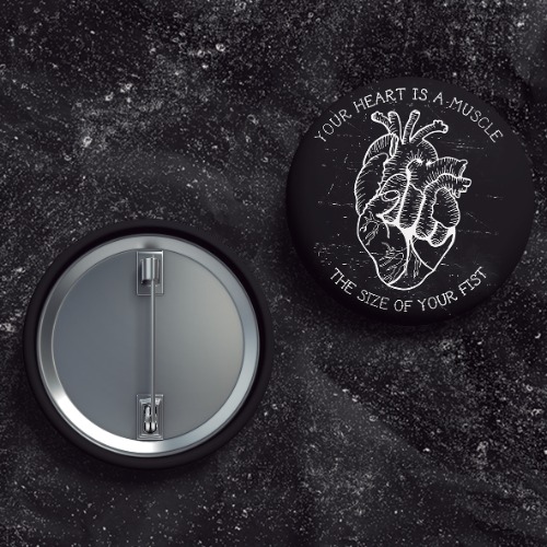 Your Heart Is a Muscle the size of your fist - Buttons (1, 1.5, & 2.25 Inch) | 1.5 Inch