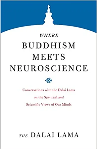 Where Buddhism Meets Neuroscience: Conversations with the Dalai Lama on the Spiritual and Scientific Views of Our Minds (Core Teachings of Dalai Lama)