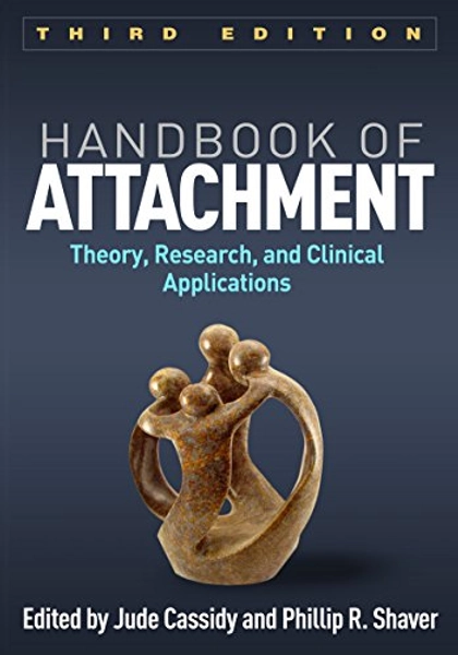 Handbook of Attachment: Theory, Research, and Clinical Applications