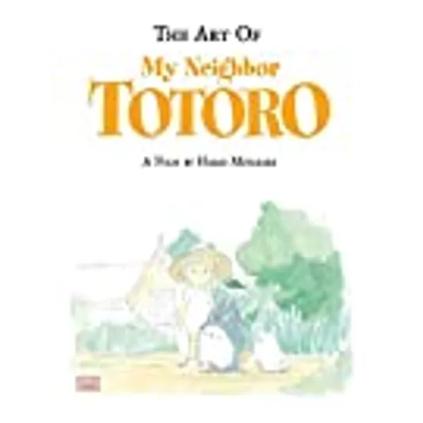 The Art of My Neighbor Totoro: A Film by Hayao Miyazaki