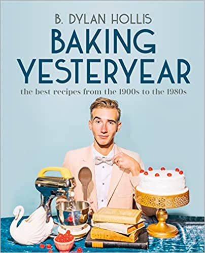 Baking Yesteryear by Dylan Hollis