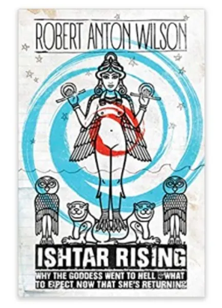 Ishtar Rising: Why the Goddess Went to Hell and What to Expect Now That She's Returning