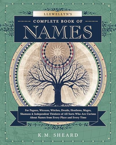 Llewellyn's Complete Book of Names: For Pagans, Witches, Wiccans, Druids, Heathens, Mages, Shamans & Independent Thinkers of All Sorts (Llewellyn's Complete Book Series, 3)