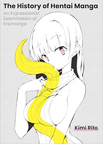 The History of Hentai Manga: An Expressionist Examination of EroManga - Taschenbuch