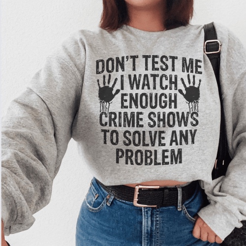 I Watch Enough Crime Shows To Solve Any Problem Sweatshirt - Sport Grey / M