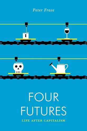 Four Futures: Life After Capitalism Book By Peter Frase, ('tp') | Indigo
