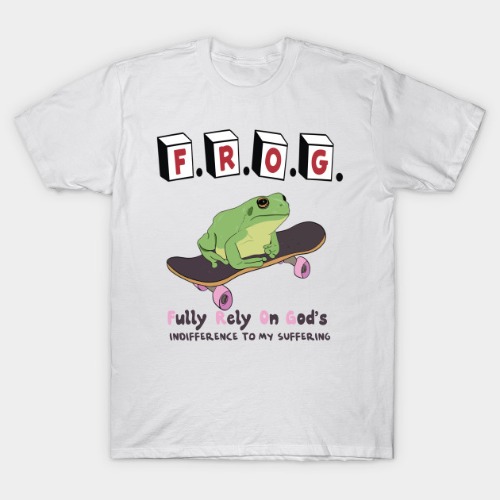 Frog Fully Rely On God's Indifference To My Suffering