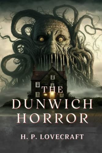 The Dunwich Horror by H.P. Lovecraft: Complete With Original And Classics Illustrated