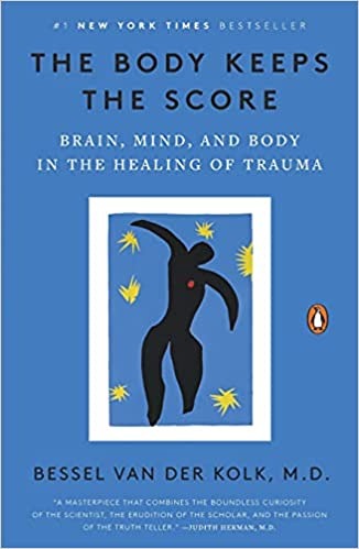 The Body Keeps the Score: Brain, Mind, and Body in the Healing of Trauma - Paperback
