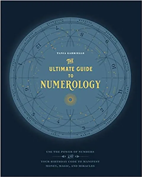 The Ultimate Guide to Numerology: Use the Power of Numbers and Your Birthday Code to Manifest Money, Magic, and Miracles (Volume 6) (The Ultimate Guide to..., 6)