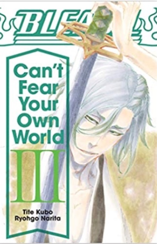 Amazon.com: Bleach: Can't Fear Your Own World, Vol. 3: 9781974713288: Narita, Ryohgo, Cash, Jan Mitsuko, Kubo, Tite: Books