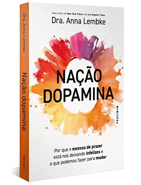 Nação dopamina: Por que o excesso de prazer está nos deixando infelizes e o que podemos fazer para mudar