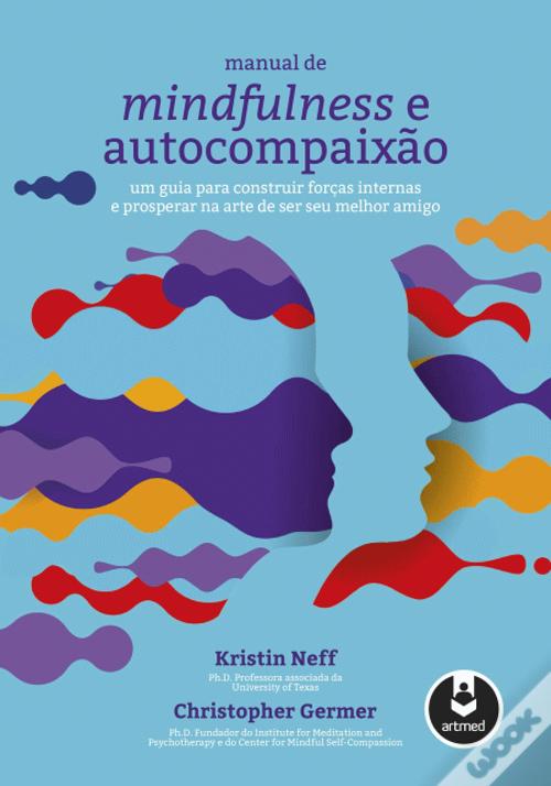 Manual de Mindfulness e Autocompaixão de Christopher K. Germer e Kristin Neff - Livro - WOOK