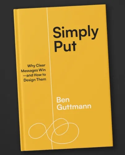 Simply Put: Why Clear Messages Win―and How to Design Them