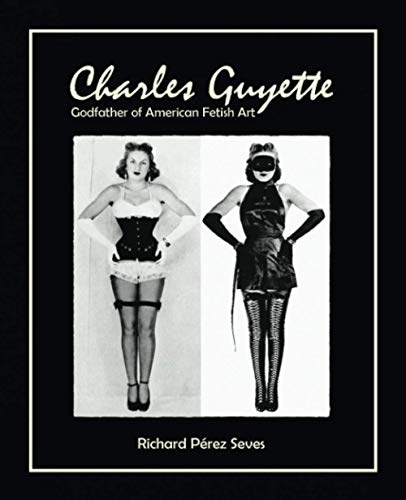 Charles Guyette - Godfather of American Fetish Art