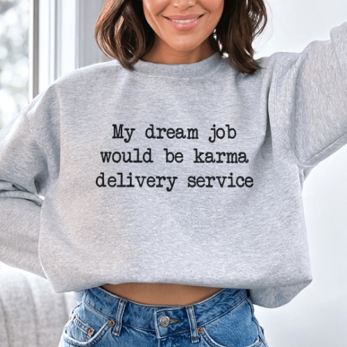 My Dream Job Would Be Karma Delivery Service Sweatshirt - Sport Grey / M