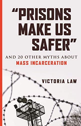 "Prisons Make Us Safer": And 20 Other Myths about Mass Incarceration (Myths Made in America)