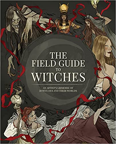 The Field Guide to Witches: An artist’s grimoire of 20 witches and their worlds - Hardcover