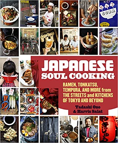 Japanese Soul Cooking: Ramen, Tonkatsu, Tempura, and More from the Streets and Kitchens of Tokyo and Beyond [A Cookbook] - Hardcover